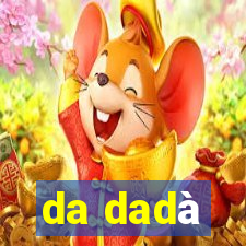 da dadà