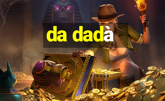 da dadà