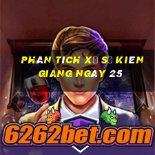 Phân tích Xổ Số kiên giang ngày 25