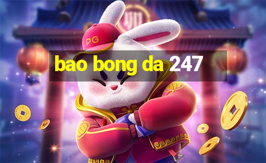 bao bong da 247