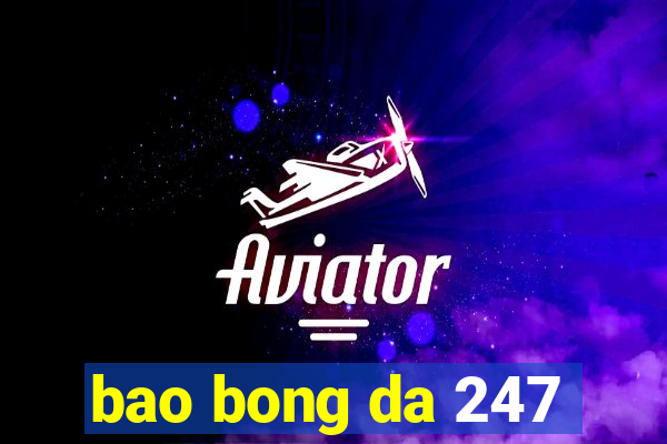 bao bong da 247