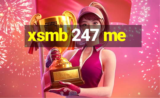 xsmb 247 me