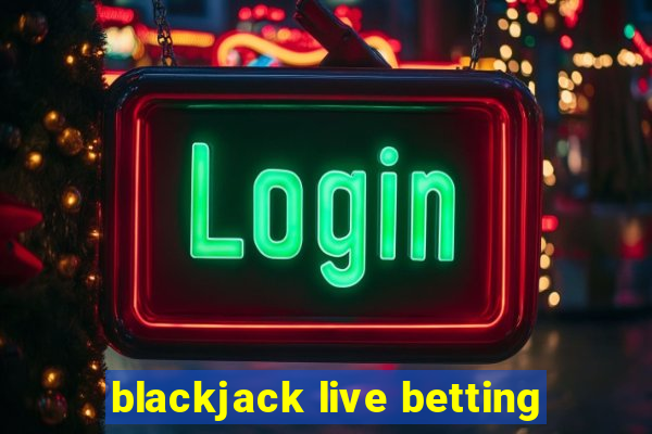 blackjack live betting