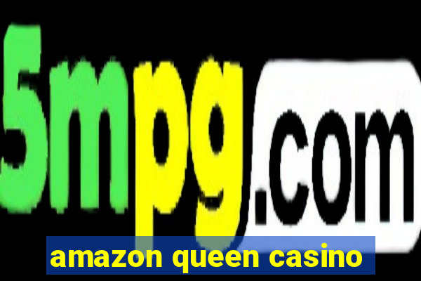 amazon queen casino