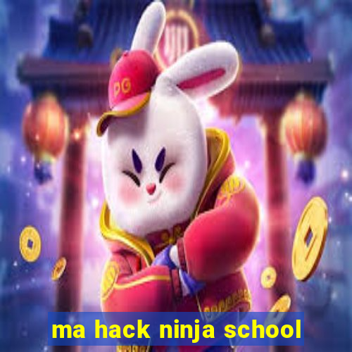 ma hack ninja school