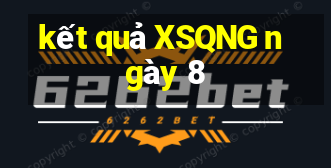 kết quả XSQNG ngày 8