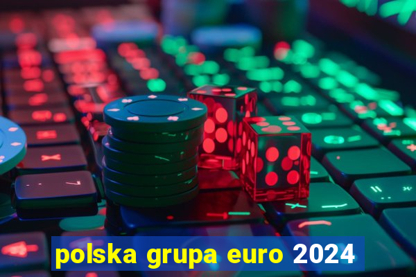 polska grupa euro 2024