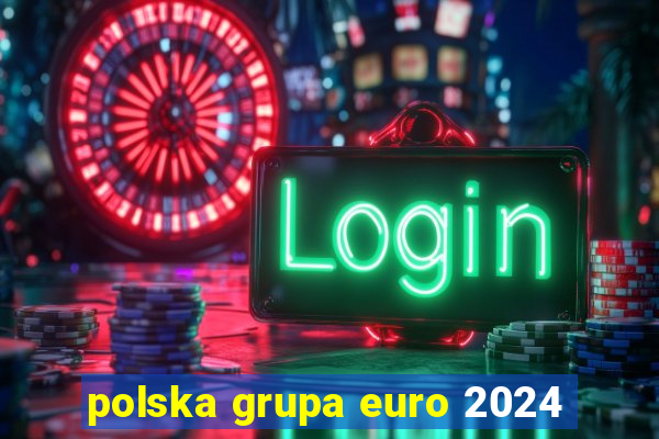 polska grupa euro 2024