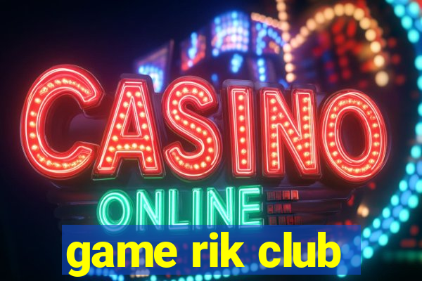 game rik club