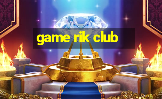 game rik club