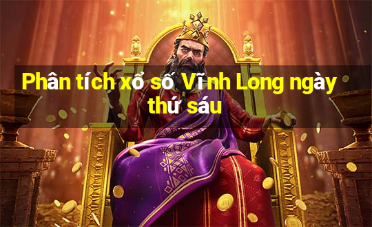 Phân tích xổ số Vĩnh Long ngày thứ sáu