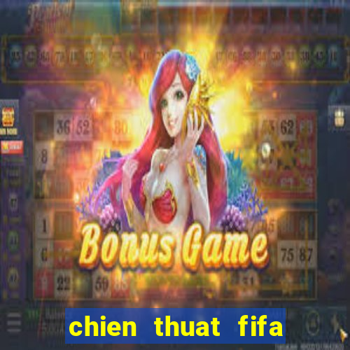 chien thuat fifa moi nhat