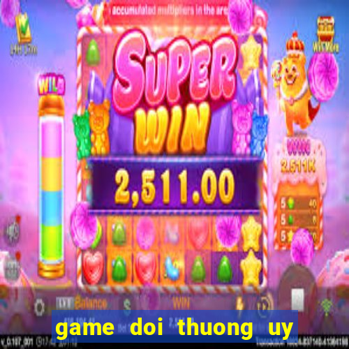 game doi thuong uy tin nhat