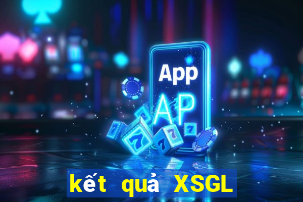 kết quả XSGL ngày 21