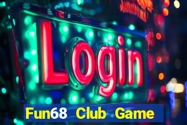 Fun68 Club Game Bài B52 Đổi Thưởng 2024