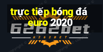 trực tiếp bóng đá euro 2020