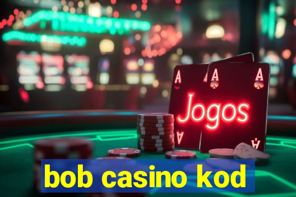 bob casino kod