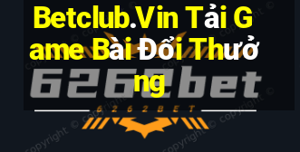 Betclub.Vin Tải Game Bài Đổi Thưởng