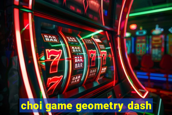 choi game geometry dash