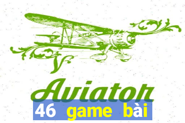 46 game bài Phiên bản mới nhất