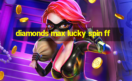 diamonds max lucky spin ff