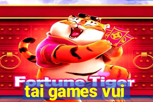 tai games vui