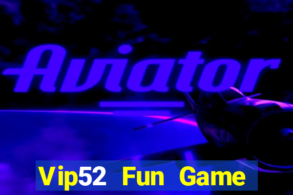 Vip52 Fun Game Bài Vip Club Đổi Thưởng