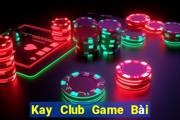 Kay Club Game Bài Chơi Với Bạn Bè