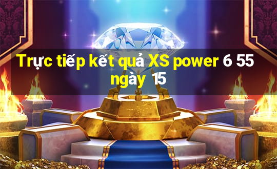 Trực tiếp kết quả XS power 6 55 ngày 15