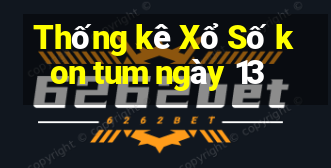 Thống kê Xổ Số kon tum ngày 13