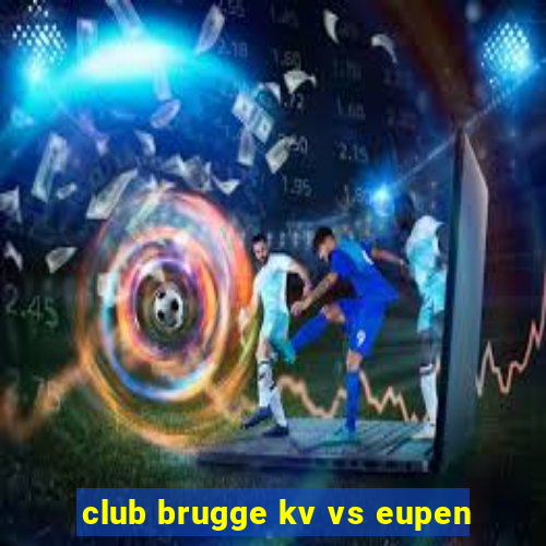 club brugge kv vs eupen