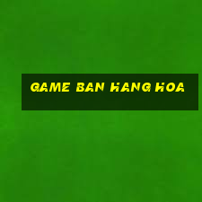 game ban hang hoa