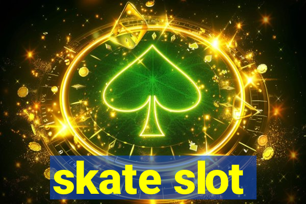 skate slot