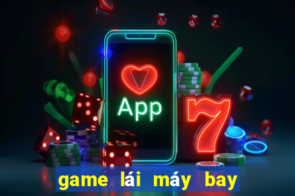 game lái máy bay như thật