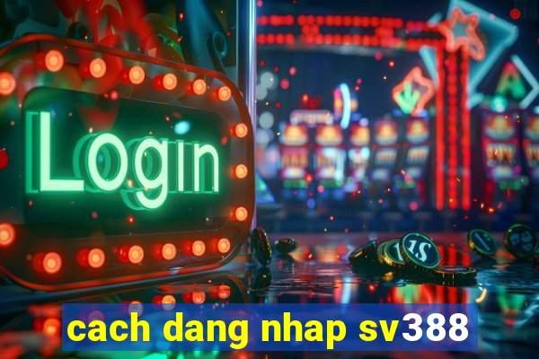 cach dang nhap sv388