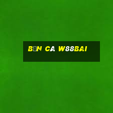 Bắn Cá W88bai