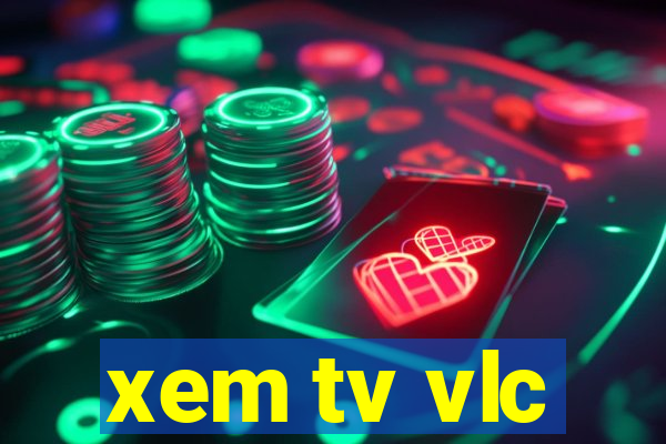 xem tv vlc