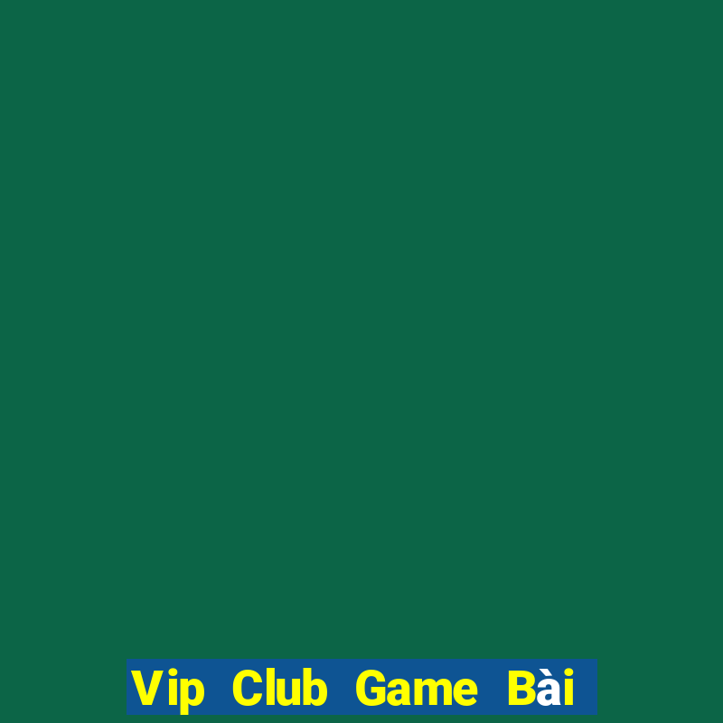 Vip Club Game Bài B52 Đổi Thưởng