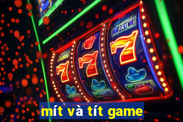 mít và tít game