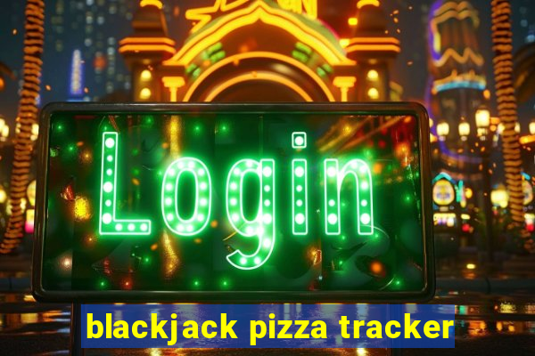 blackjack pizza tracker