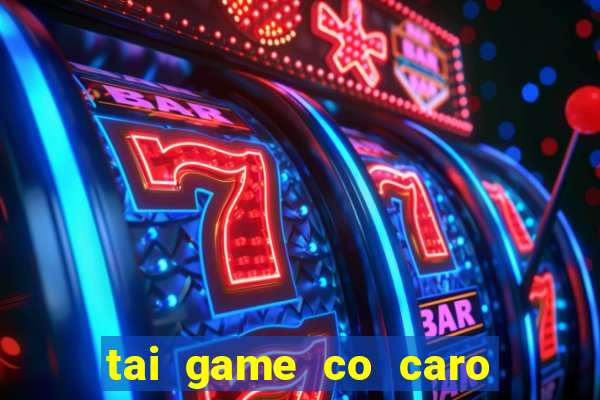 tai game co caro mien phi