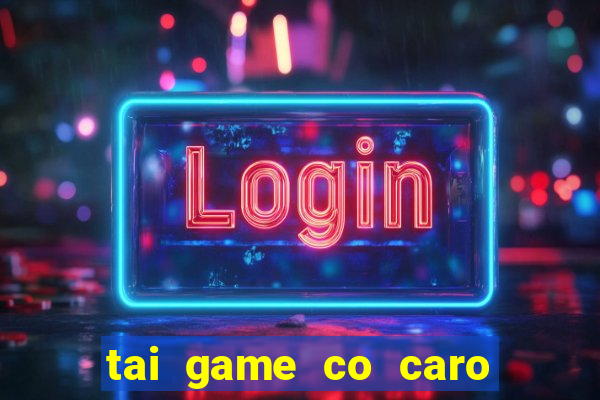 tai game co caro mien phi