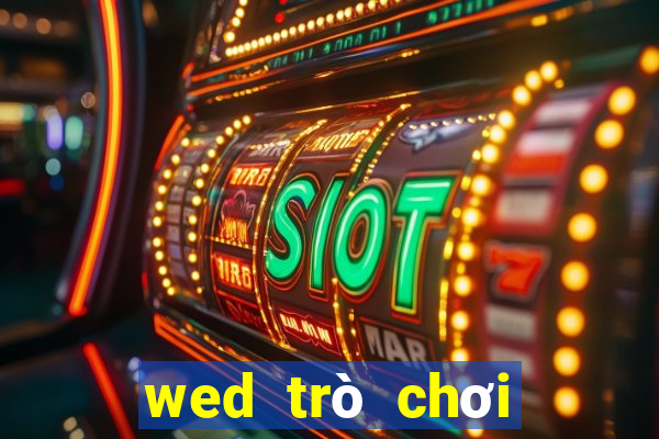 wed trò chơi điện tử trực tuyến