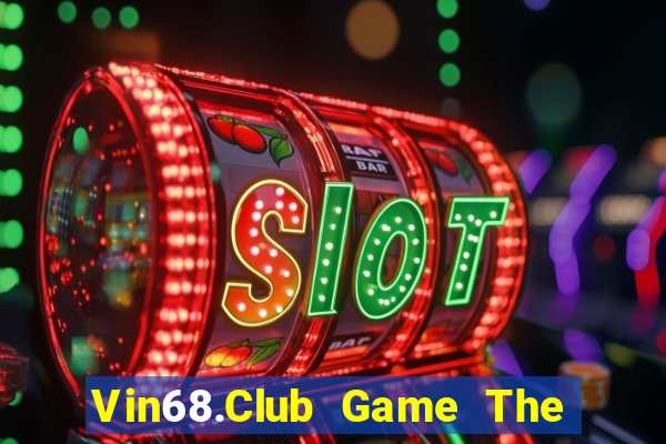 Vin68.Club Game The Bài Hay Nhất 2021