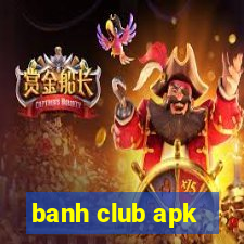 banh club apk