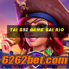 Tai B52 Game Bài Rio