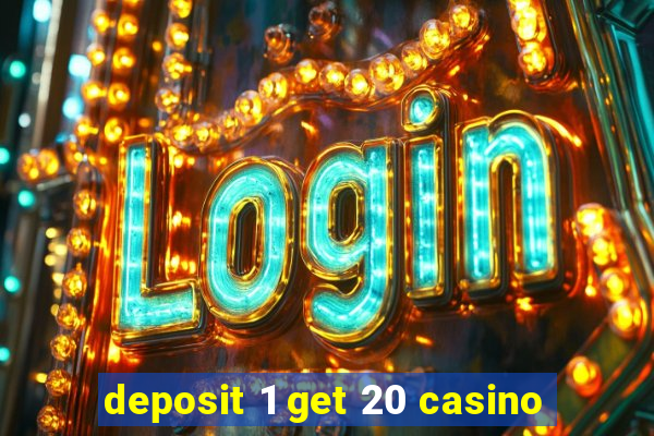 deposit 1 get 20 casino