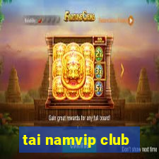 tai namvip club