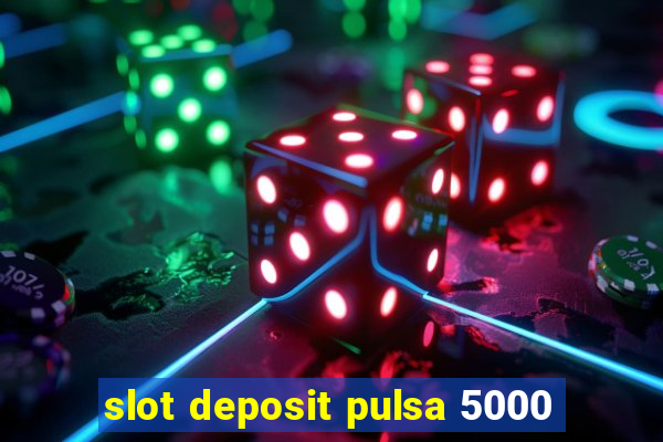 slot deposit pulsa 5000