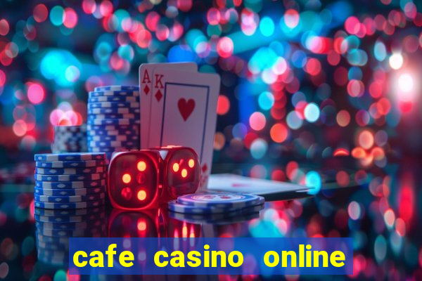 cafe casino online log in